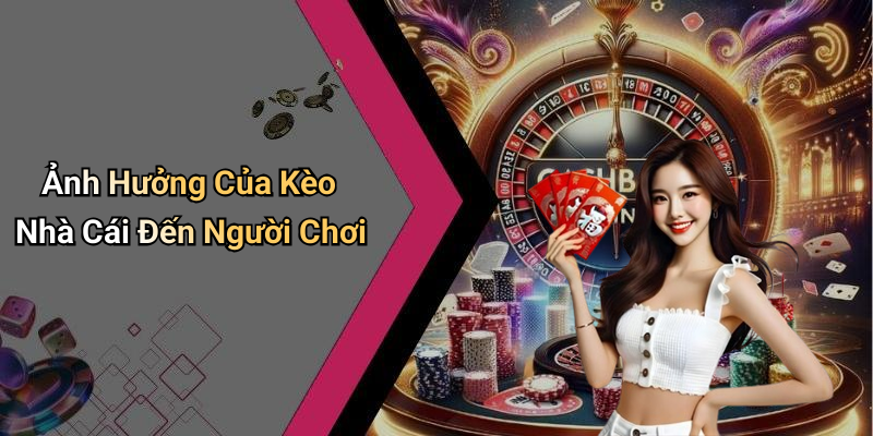 Ảnh Hưởng Của Kèo Nhà Cái Đến Người Chơi