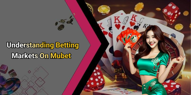 Understanding Betting Markets On Mubet