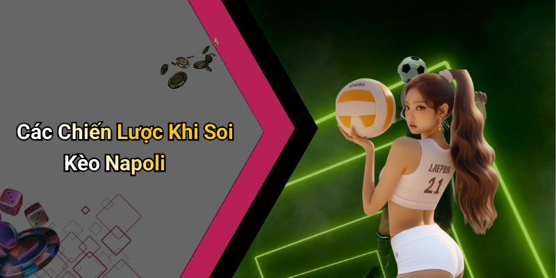 Các Chiến Lược Khi Soi Kèo Napoli