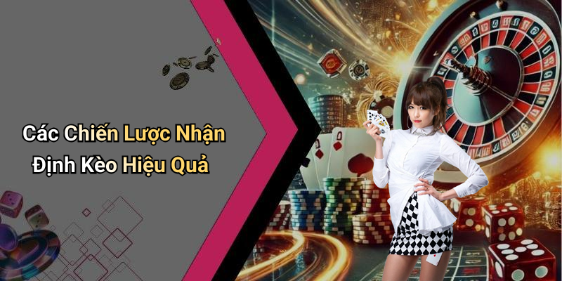 Các Chiến Lược Nhận Định Kèo Hiệu Quả