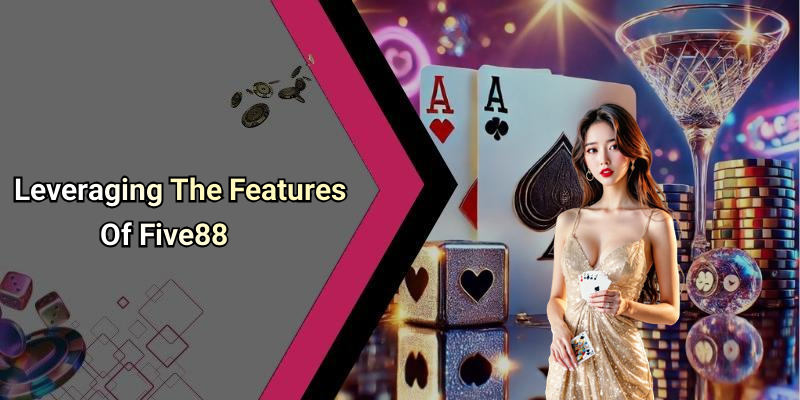 Leveraging The Features Of Five88