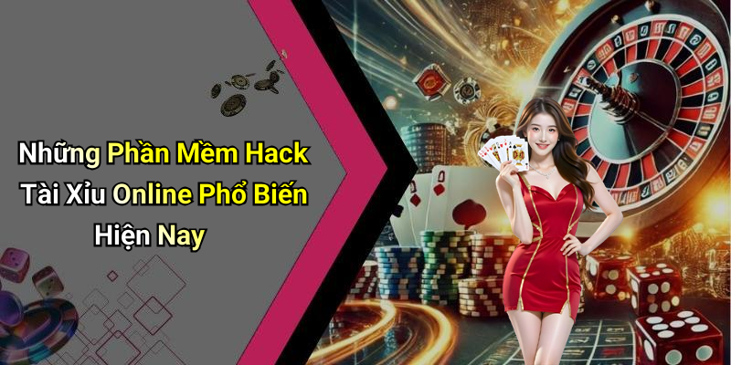 Những Phần Mềm Hack Tài Xỉu Online Phổ Biến Hiện Nay