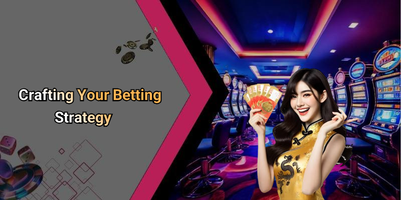 Crafting Your Betting Strategy