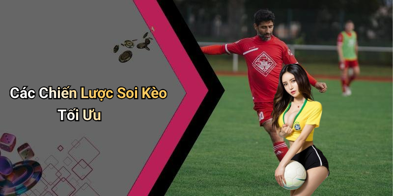 Các Chiến Lược Soi Kèo Tối Ưu