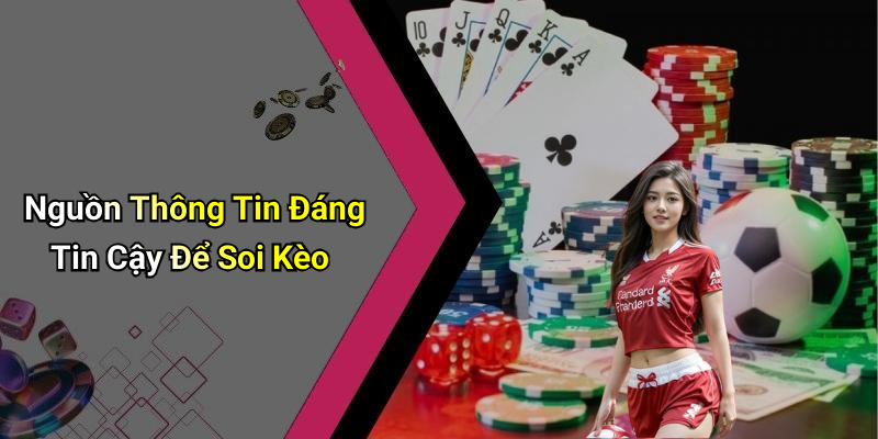Nguồn Thông Tin Đáng Tin Cậy Để Soi Kèo