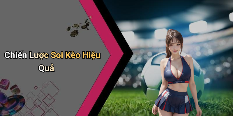 Chiến Lược Soi Kèo Hiệu Quả