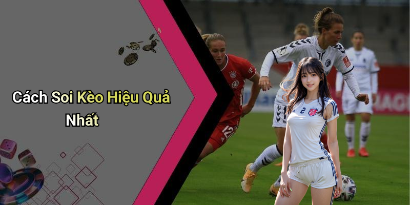 Cách Soi Kèo Hiệu Quả Nhất
