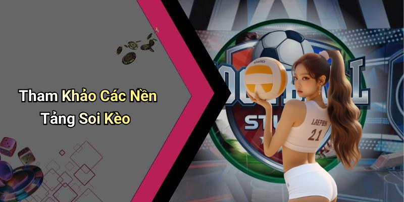 Tham Khảo Các Nền Tảng Soi Kèo