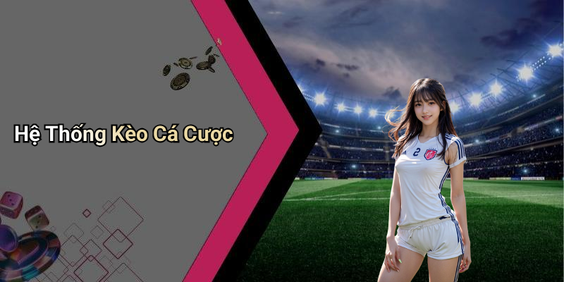 Hệ Thống Kèo Cá Cược