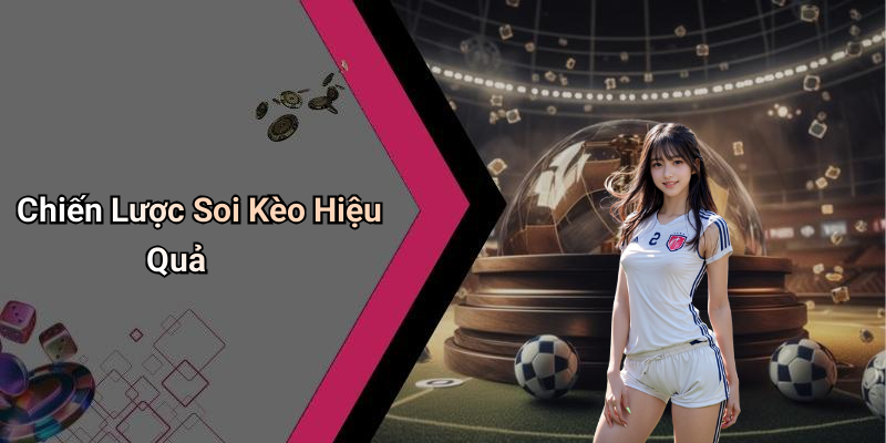 Chiến Lược Soi Kèo Hiệu Quả