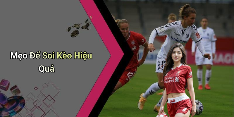 Mẹo Để Soi Kèo Hiệu Quả