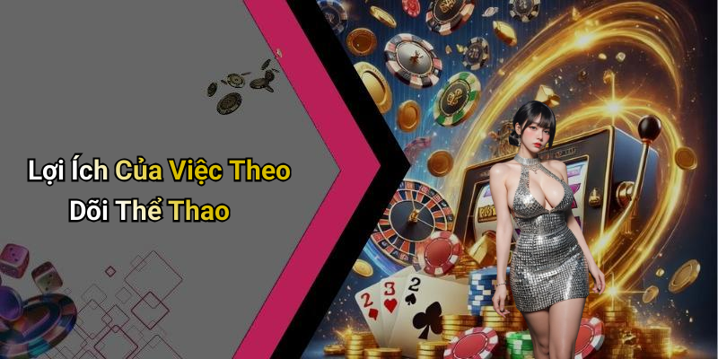 Lợi Ích Của Việc Theo Dõi Thể Thao