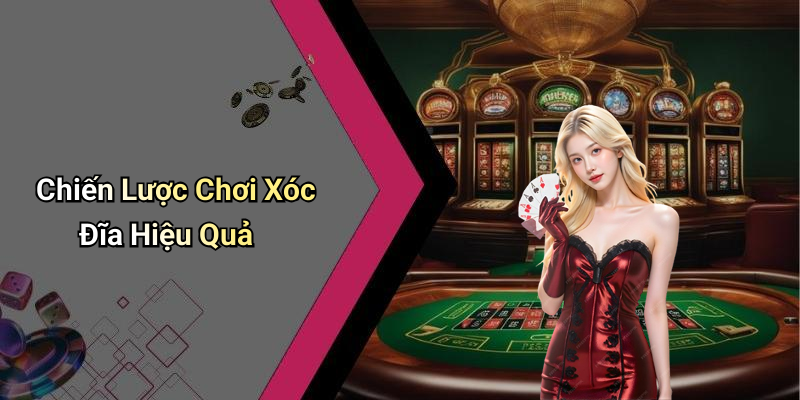 Chiến Lược Chơi Xóc Đĩa Hiệu Quả