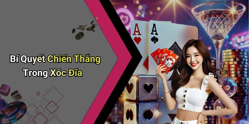 Bí Quyết Chiến Thắng Trong Xóc Đĩa